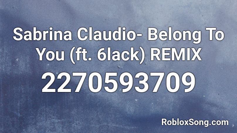 Sabrina Claudio- Belong To You (ft. 6lack) REMIX Roblox ID