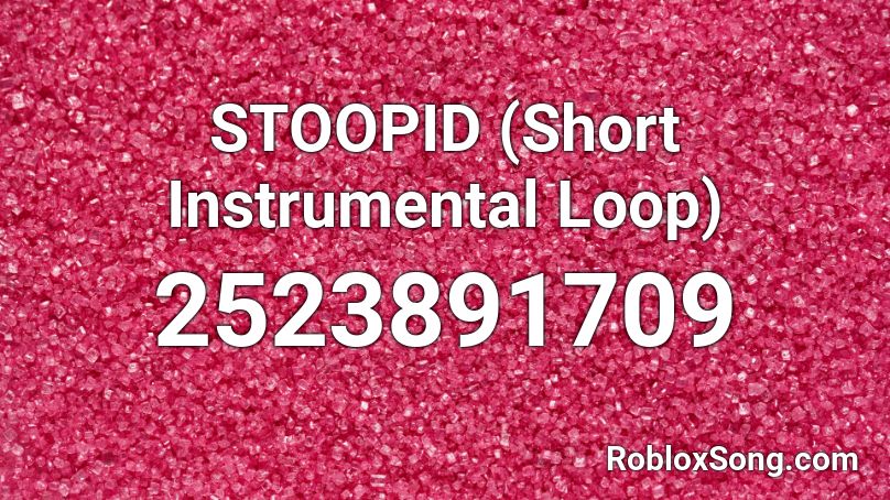 STOOPID (Short Instrumental Loop) Roblox ID