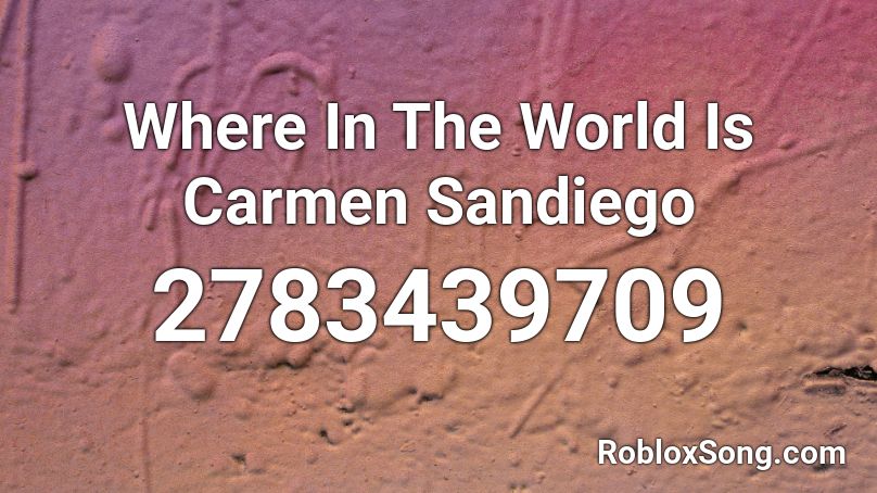Where In The World Is Carmen Sandiego Roblox ID