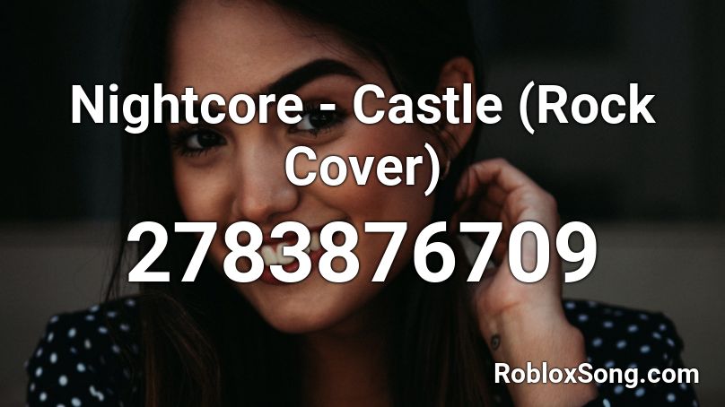 Nightcore - Castle (Rock Cover)  Roblox ID