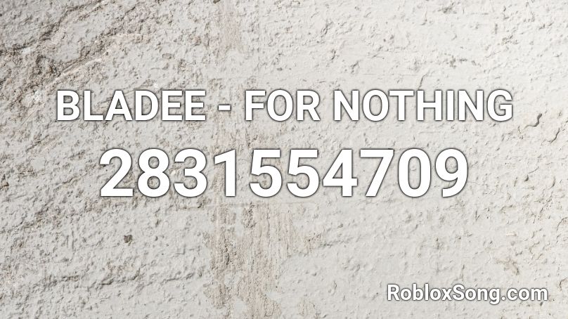 BLADEE - FOR NOTHING Roblox ID