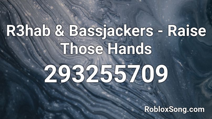 R3hab & Bassjackers - Raise Those Hands Roblox ID