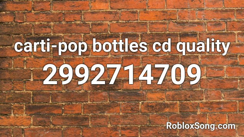 carti-pop bottles cd quality Roblox ID