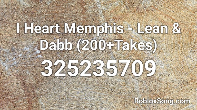 I Heart Memphis - Lean & Dabb (200+Takes) Roblox ID