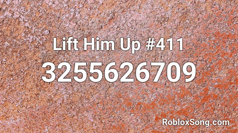 Lift Him Up #411 Roblox ID