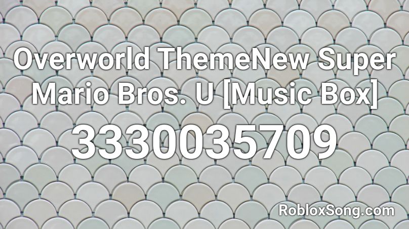 Overworld ThemeNew Super Mario Bros. U [Music Box] Roblox ID