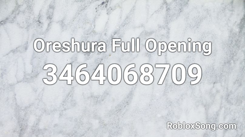 Oreshura Full Opening Roblox Id Roblox Music Codes - ear rap roblox id