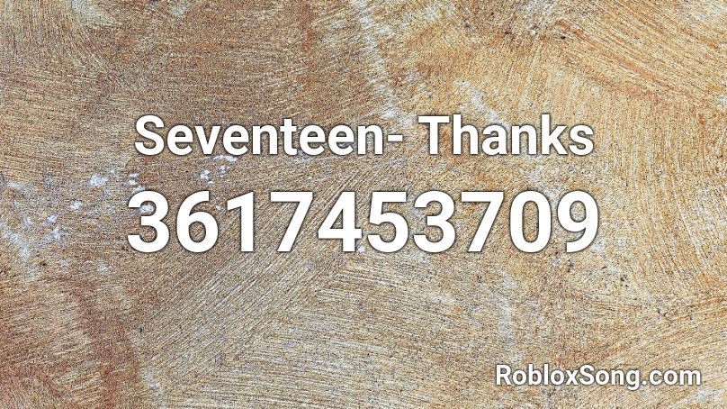 Seventeen- Thanks Roblox ID