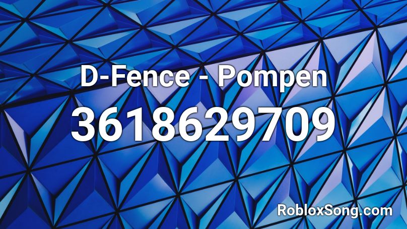 D-Fence - Pompen Roblox ID