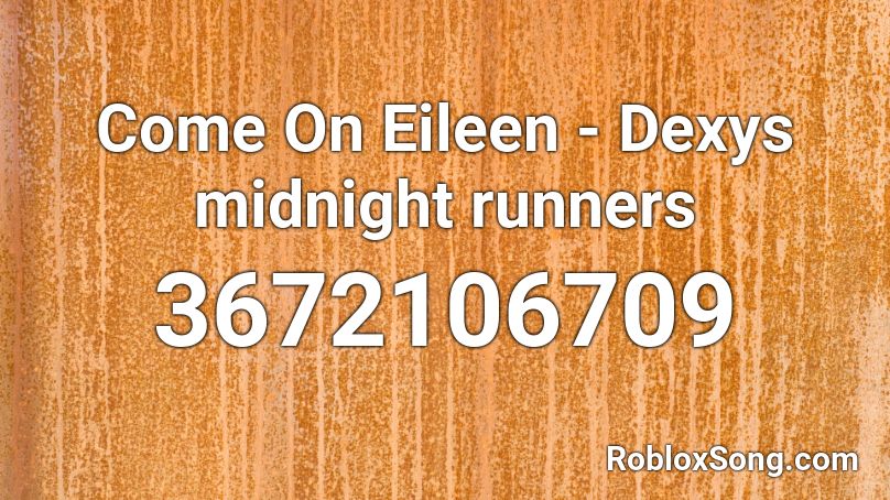 Come On Eileen - Dexys midnight runners Roblox ID