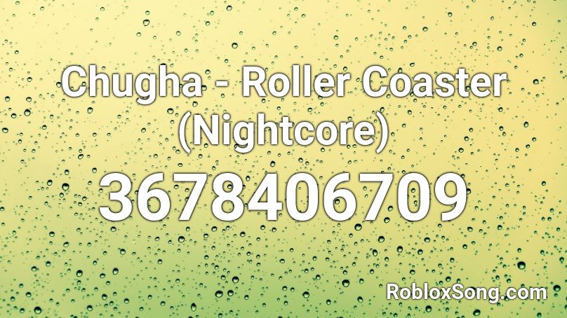 Chugha - Roller Coaster (Nightcore) Roblox ID