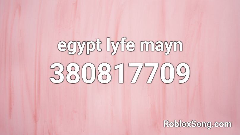 egypt lyfe mayn Roblox ID
