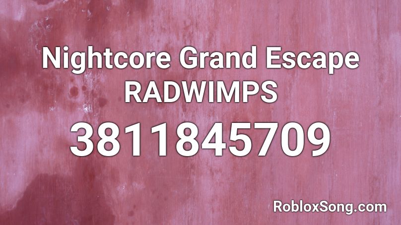 Nightcore Grand Escape RADWIMPS Roblox ID