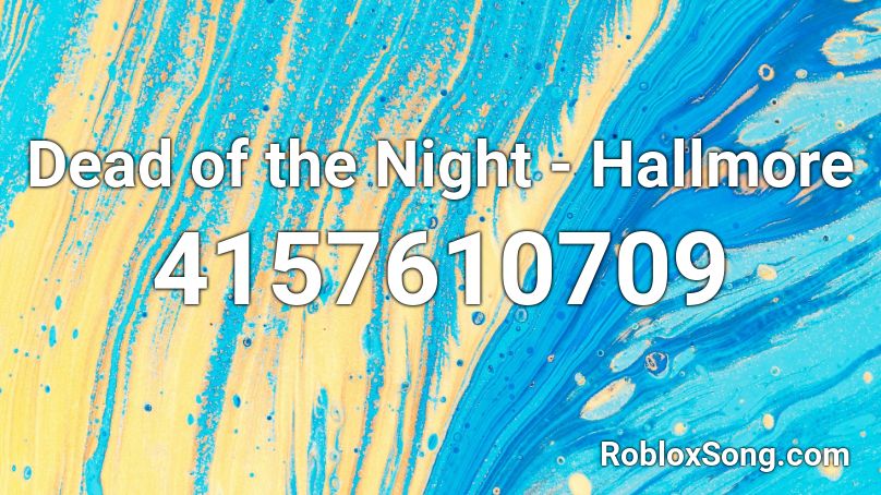 Dead of the Night - Hallmore Roblox ID