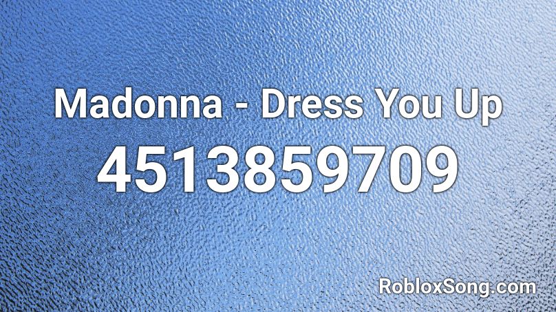 Madonna - Dress You Up Roblox ID