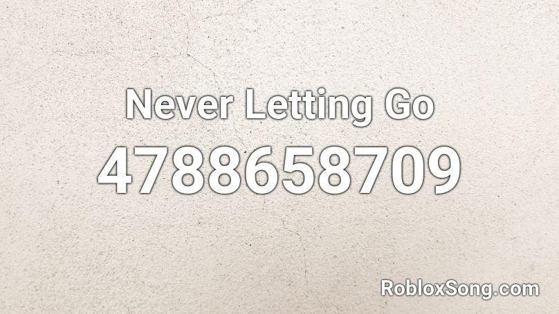 Never Letting Go Roblox ID