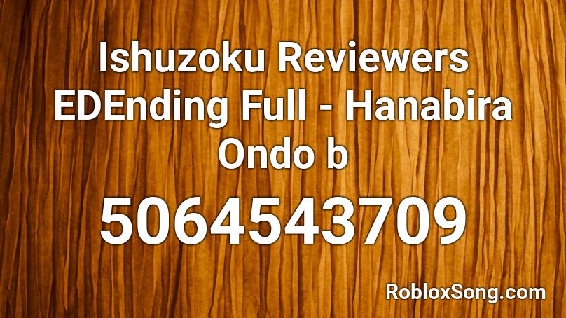 Ishuzoku Reviewers EDEnding Full - Hanabira Ondo b Roblox ID