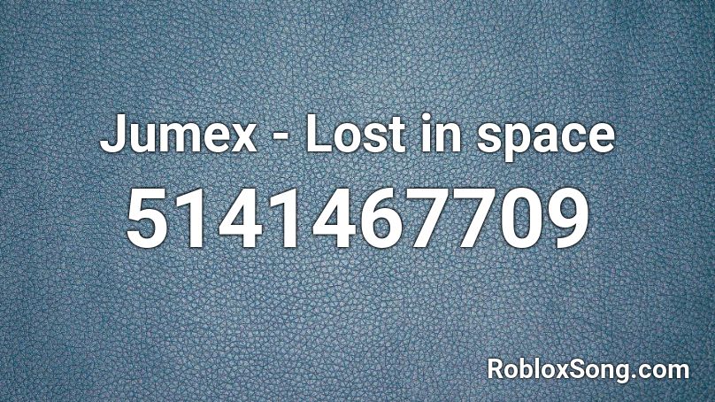 Jumex - Lost in space Roblox ID