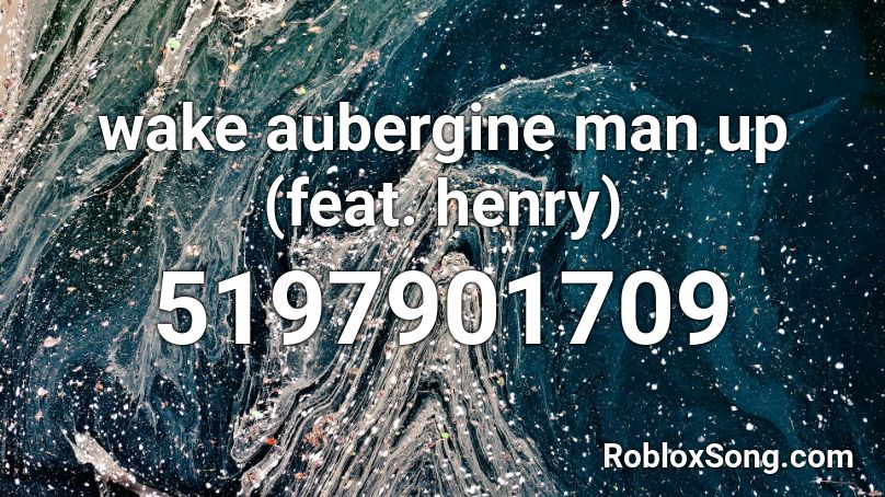 wake aubergine man up (feat. henry) Roblox ID