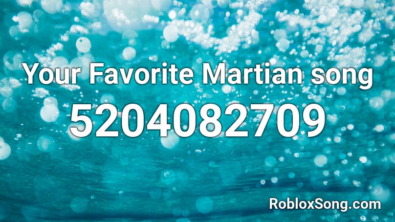 Your Favorite Martian song Roblox ID