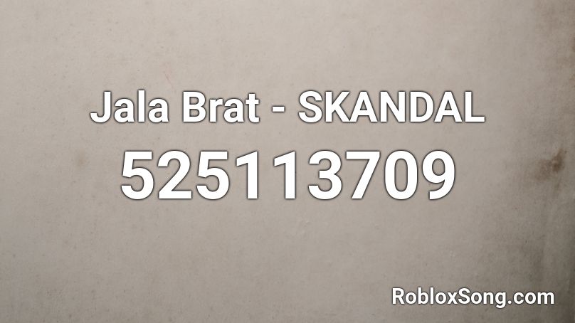 Jala Brat - SKANDAL Roblox ID