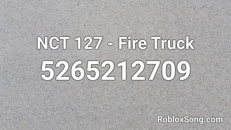 NCT 127 - Fire Truck Roblox ID