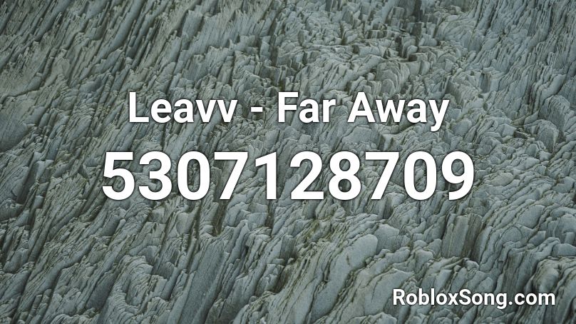 Leavv - Far Away Roblox ID