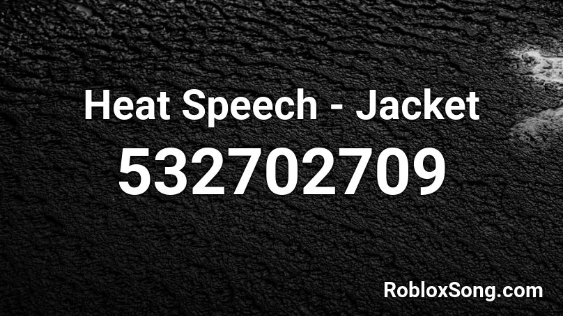 Heat Speech Jacket Roblox Id Roblox Music Codes - roblox black jacket id