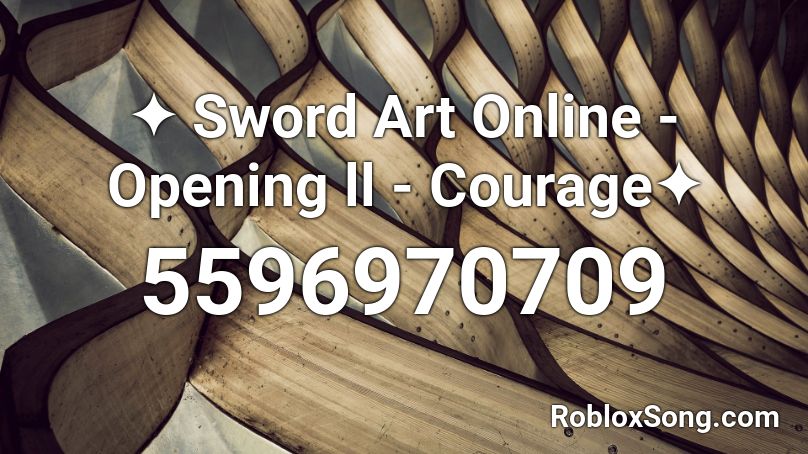 ✦ Sword Art Online - Opening ll - Courage✦ Roblox ID