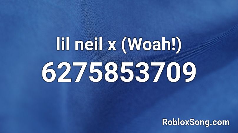 lil neil x (Woah!) Roblox ID