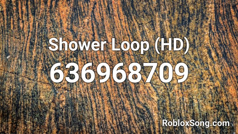 Shower Loop (HD) Roblox ID