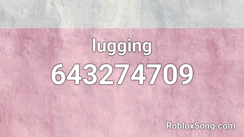 lugging Roblox ID