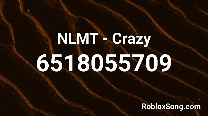 NLMT - Crazy Roblox ID