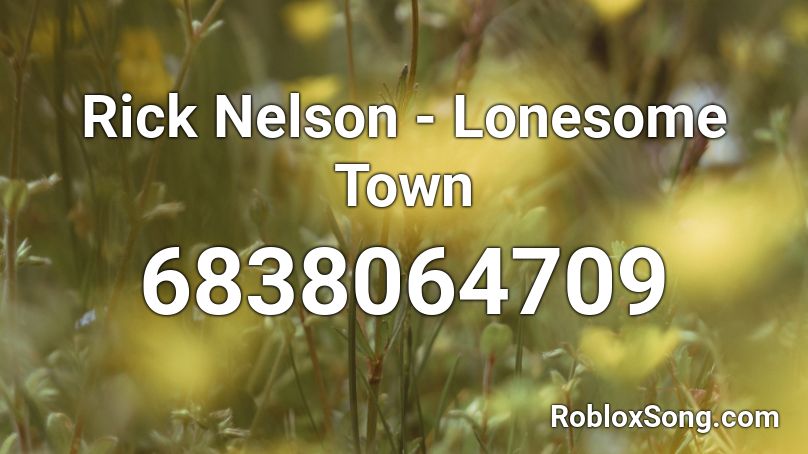 Rick Nelson - Lonesome Town Roblox ID
