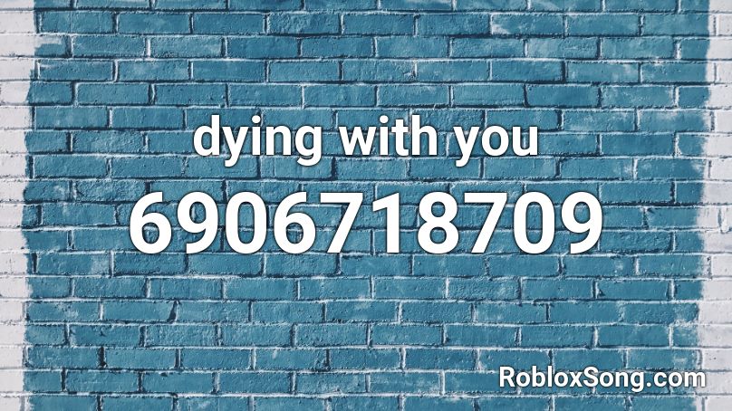 dying with you Roblox ID