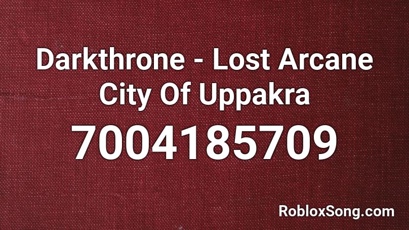 Darkthrone - Lost Arcane City Of Uppakra Roblox ID