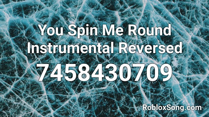 You Spin Me Round Instrumental Reversed Roblox ID