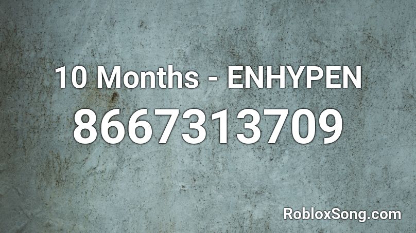 10 Months - ENHYPEN Roblox ID