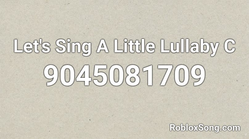 Let's Sing A Little Lullaby C Roblox ID