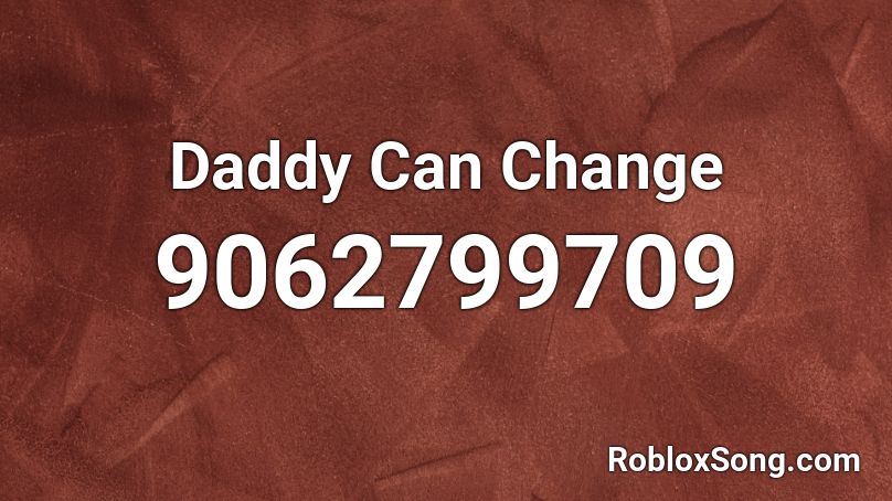 Daddy Can Change Roblox ID