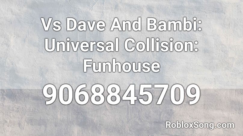 Vs Dave And Bambi: Universal Collision: Funhouse Roblox ID