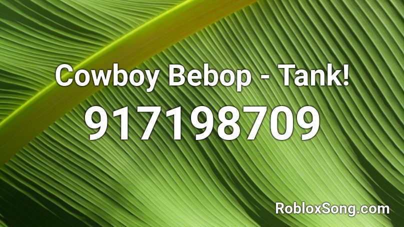Cowboy Bebop - Tank! Roblox ID