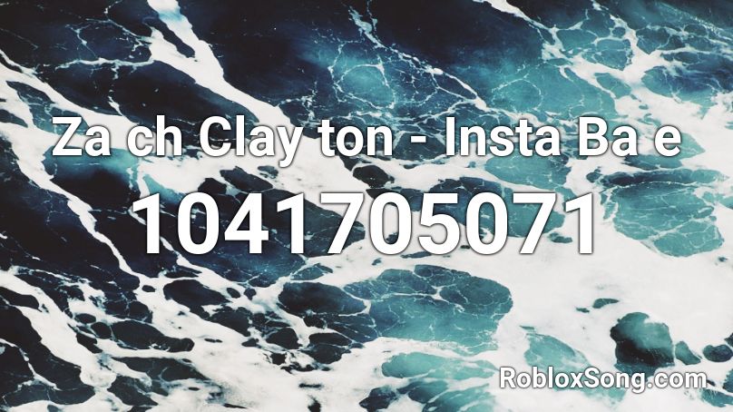 Za ch Clay ton - Insta Ba e Roblox ID