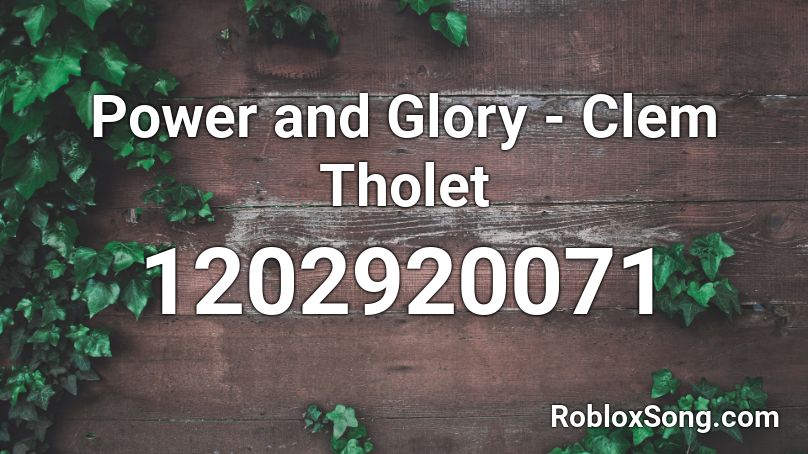 Power and Glory - Clem Tholet Roblox ID