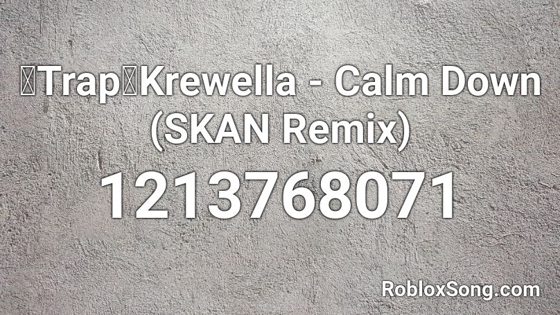 【Trap】Krewella - Calm Down (SKAN Remix) Roblox ID