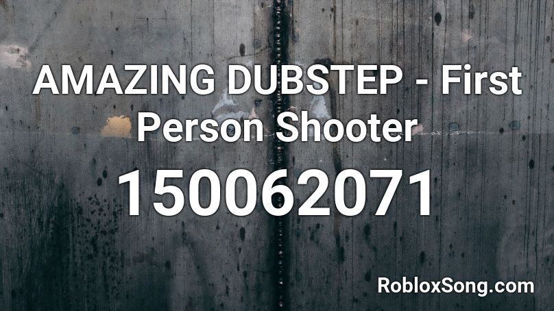 AMAZING DUBSTEP - First Person Shooter Roblox ID