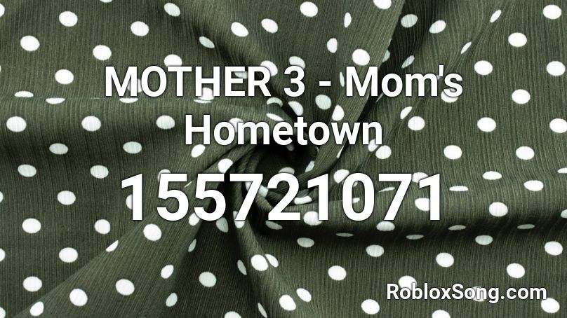 MOTHER 3 - Mom's Hometown Roblox ID