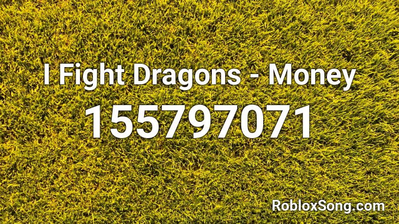 I Fight Dragons - Money Roblox ID