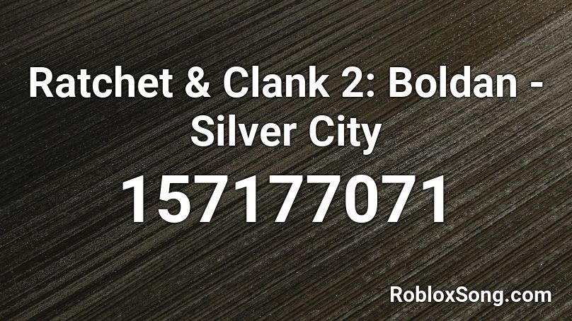 Ratchet & Clank 2: Boldan - Silver City 🎵 Roblox ID