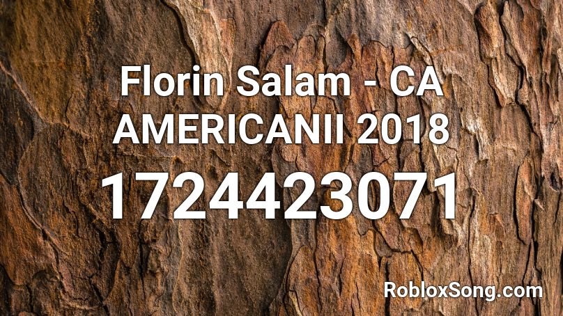 Florin Salam - CA AMERICANII 2018 Roblox ID
